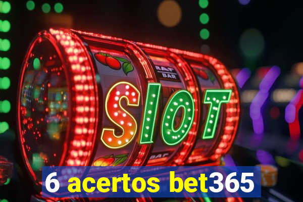 6 acertos bet365