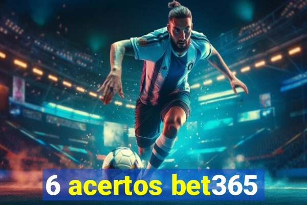 6 acertos bet365