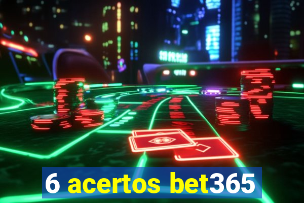 6 acertos bet365