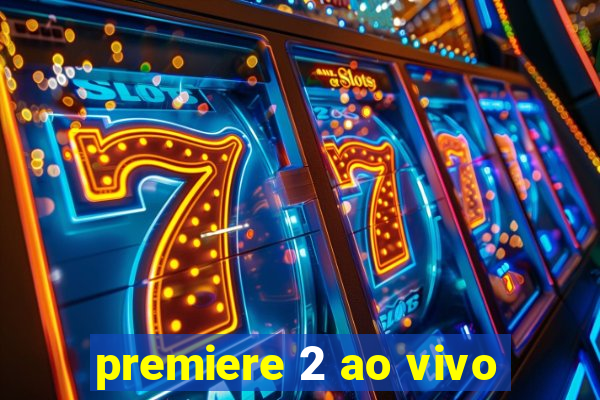 premiere 2 ao vivo