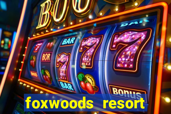 foxwoods resort casino in connecticut