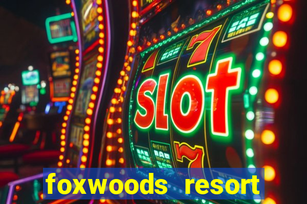 foxwoods resort casino in connecticut