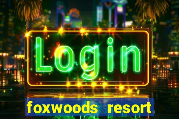 foxwoods resort casino in connecticut