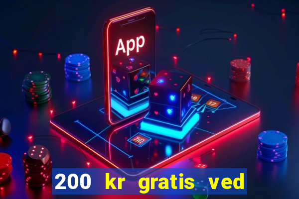 200 kr gratis ved registrering casino