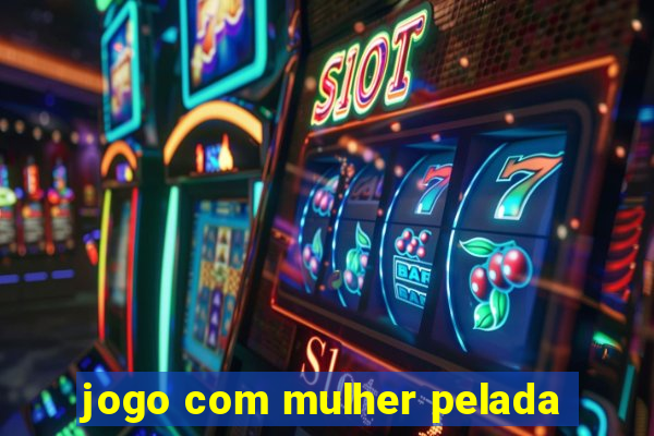 jogo com mulher pelada