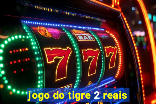 jogo do tigre 2 reais