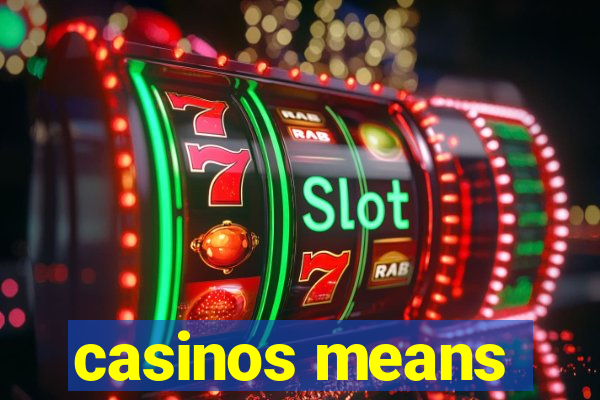 casinos means