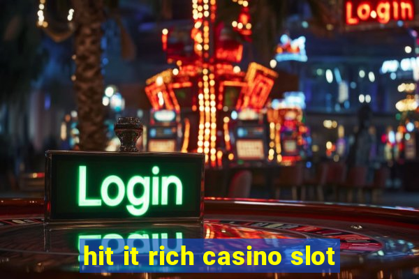 hit it rich casino slot