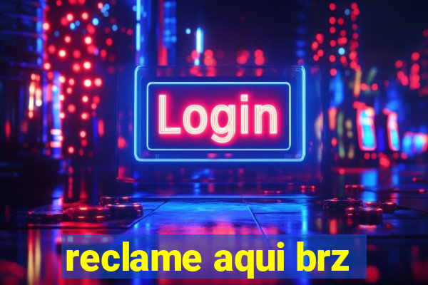 reclame aqui brz