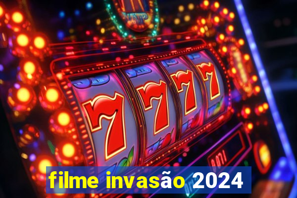 filme invasão 2024