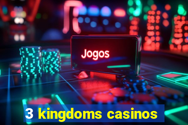 3 kingdoms casinos