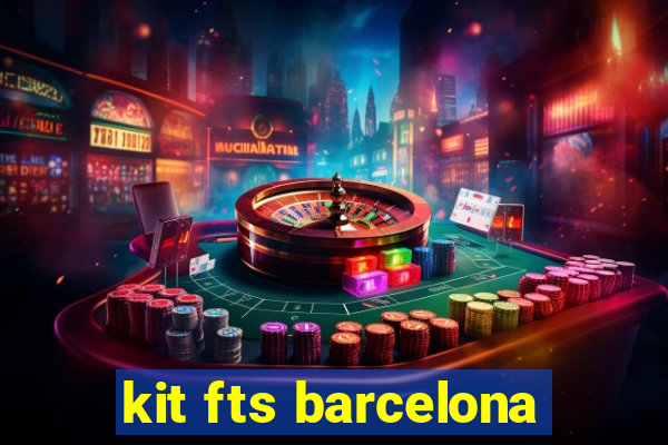 kit fts barcelona