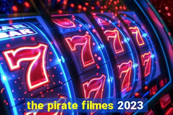 the pirate filmes 2023