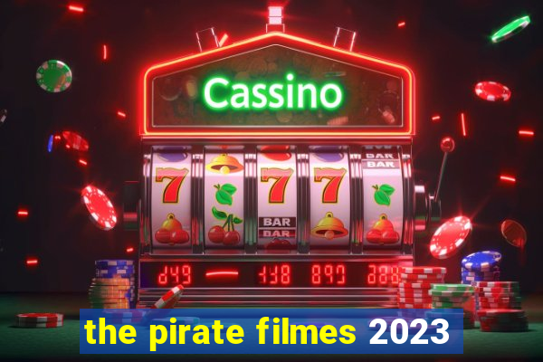 the pirate filmes 2023