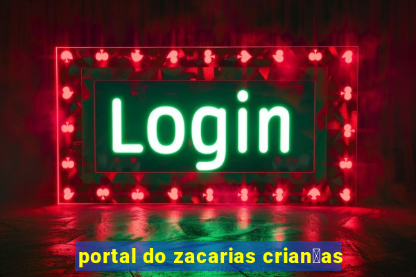 portal do zacarias crian莽as