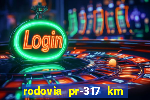 rodovia pr-317 km 155 onde fica