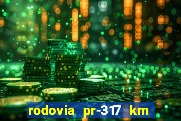 rodovia pr-317 km 155 onde fica