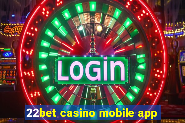 22bet casino mobile app