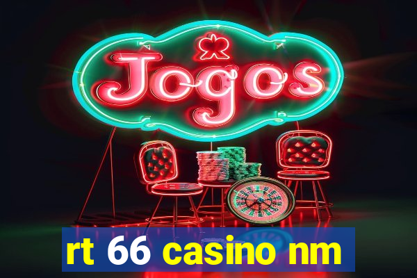 rt 66 casino nm