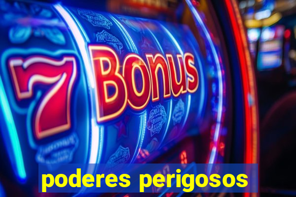 poderes perigosos