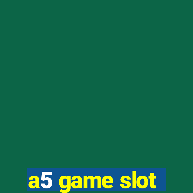 a5 game slot