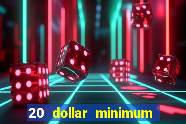 20 dollar minimum deposit casinos