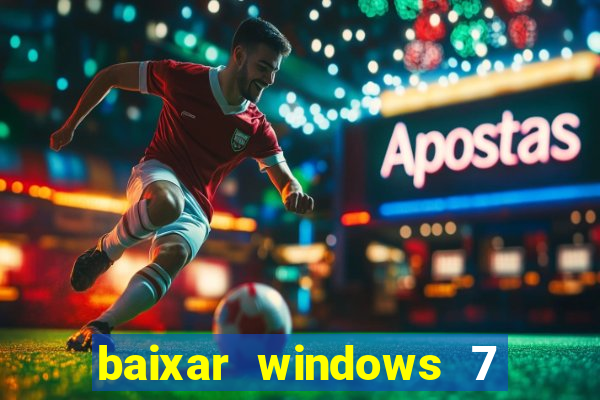 baixar windows 7 64 bits