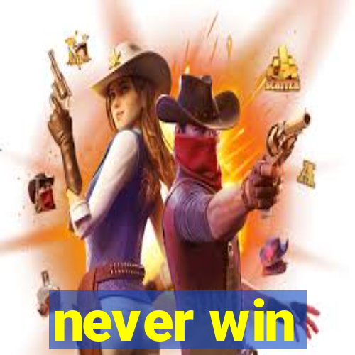 never win