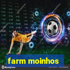 farm moinhos