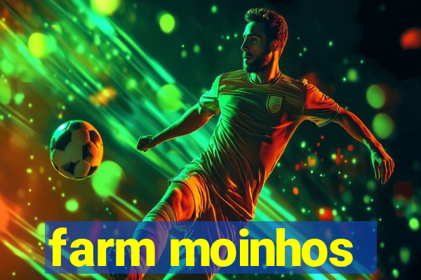 farm moinhos