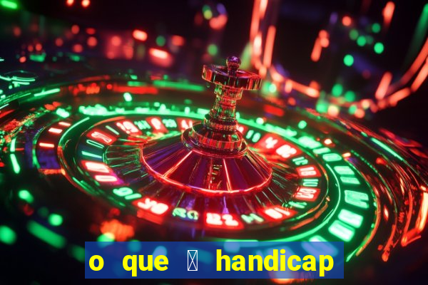 o que 茅 handicap - 1.5