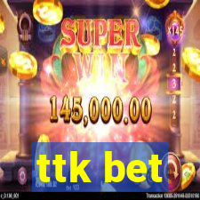 ttk bet