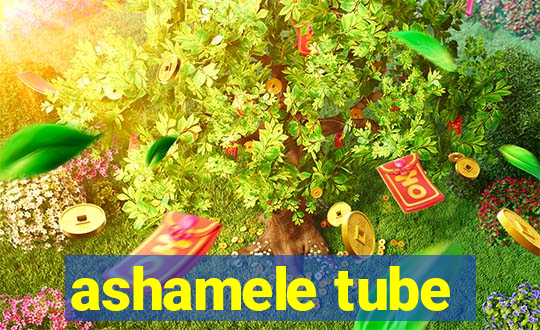 ashamele tube