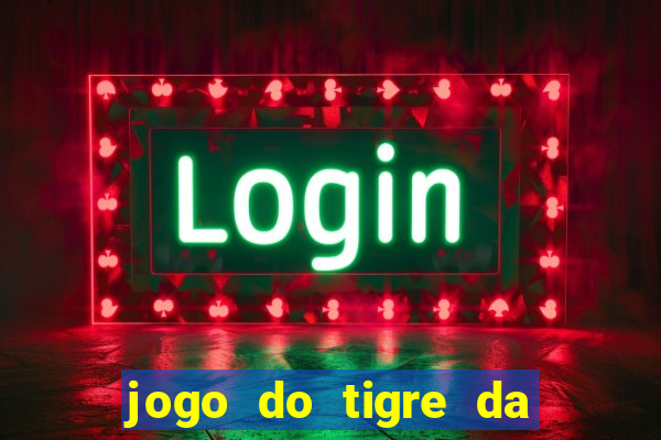 jogo do tigre da dinheiro de verdade