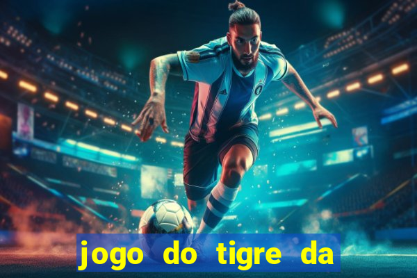 jogo do tigre da dinheiro de verdade