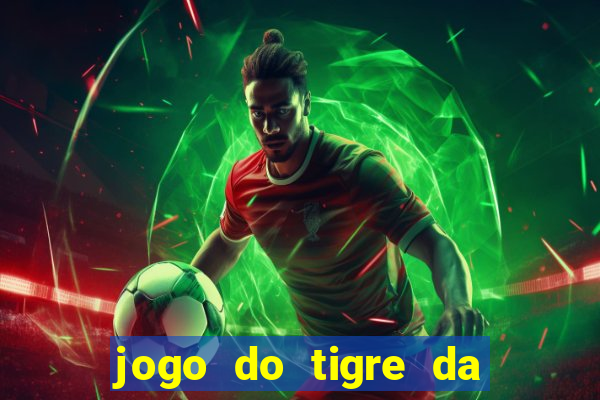 jogo do tigre da dinheiro de verdade