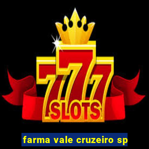 farma vale cruzeiro sp