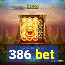 386 bet