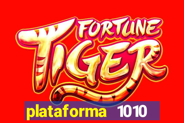 plataforma 1010 jogo do tigre