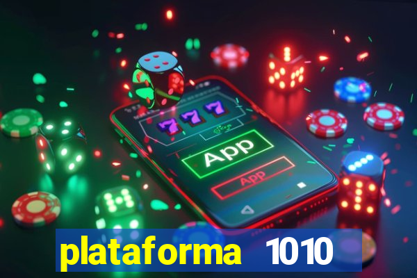 plataforma 1010 jogo do tigre