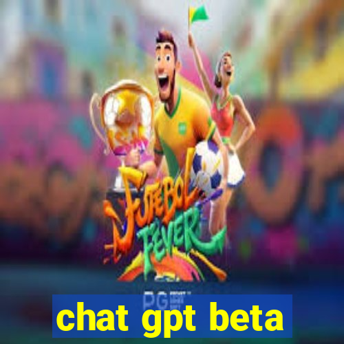 chat gpt beta