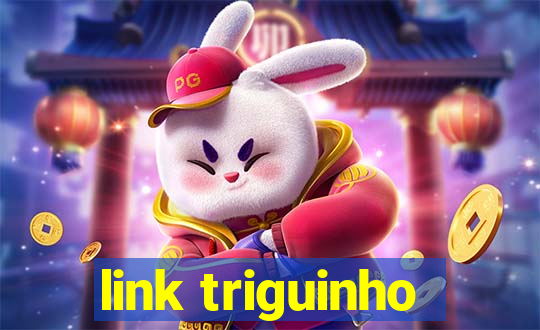 link triguinho