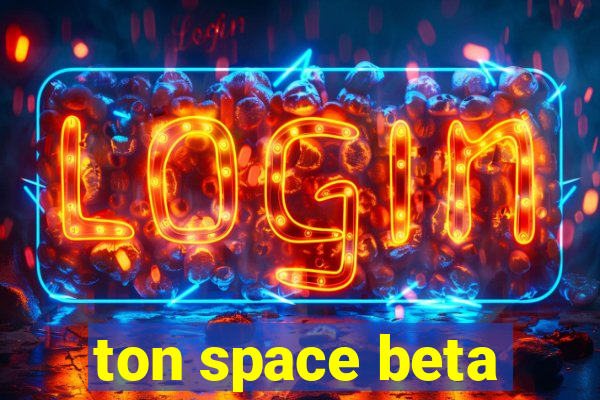 ton space beta