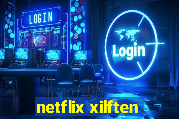 netflix xilften