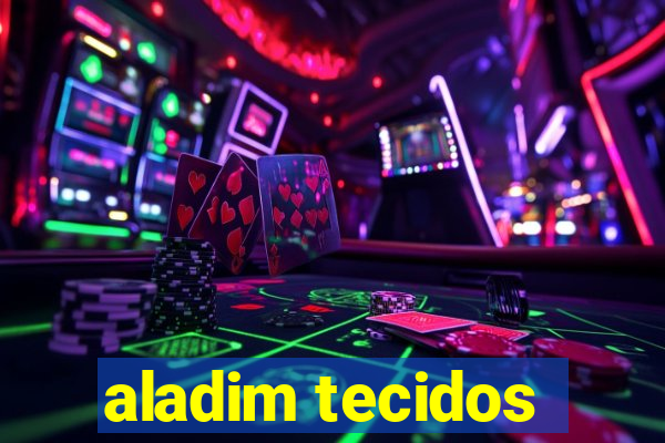 aladim tecidos