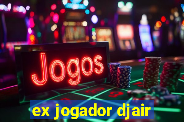 ex jogador djair