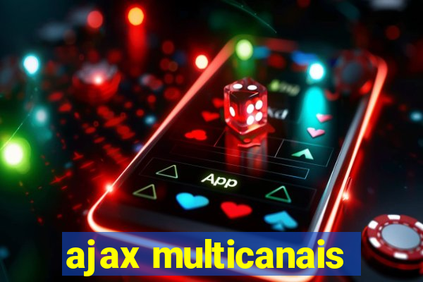 ajax multicanais