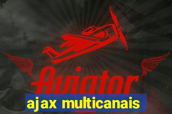 ajax multicanais