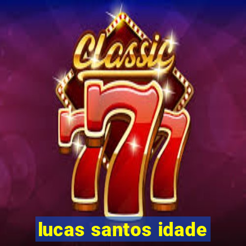 lucas santos idade