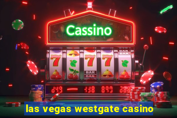 las vegas westgate casino